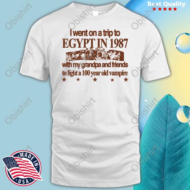 I Went On A Trip To Egypt In 1987 With My Grandpa And Friends Shirts