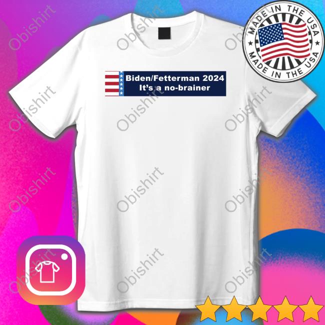 Joe Biden John Fetterman 2024 It's A No-Brainer T Shirts