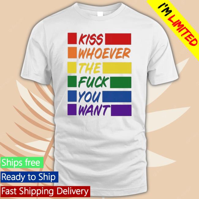Official Kiss Whoever The Fuck You Want Pride 2023 Shirt