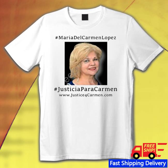 Official Jose Antonio Lopez Maria Del Carmen Lopez Justicia Para Carmen Shirt
