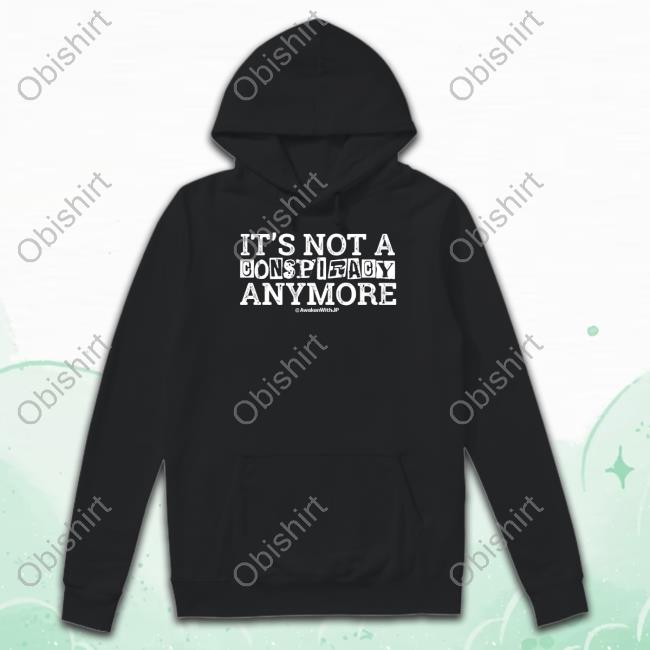 Jp Sears Awakenwithjp It's Not A Conspiracy Anymore T-Shirt