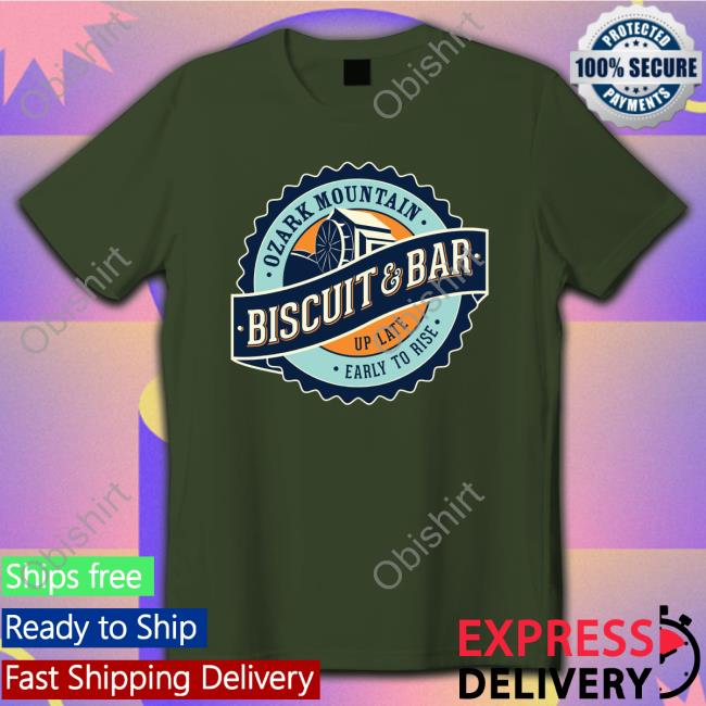 Ozark Mountain Biscuit & Bar Ozark Mountain Biscuit And Bar Up Late Early To Rise Shirt