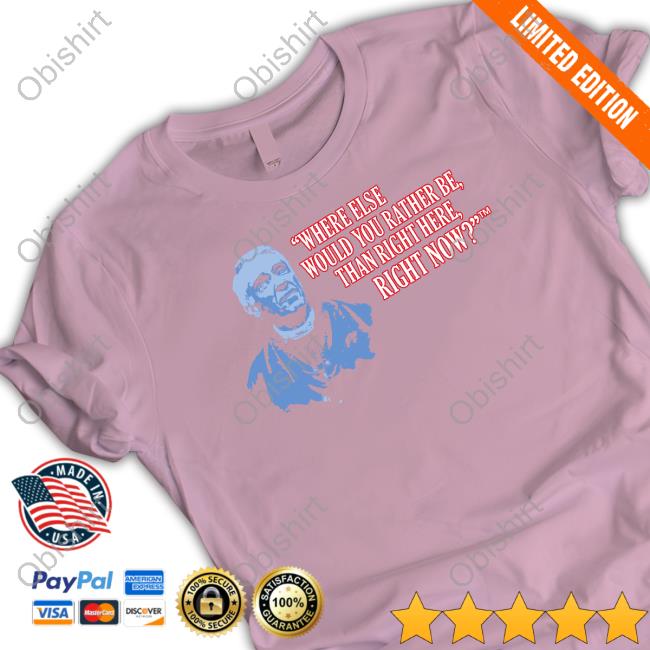 26Shirts Where Else Would You Rather Be Tee Shirt