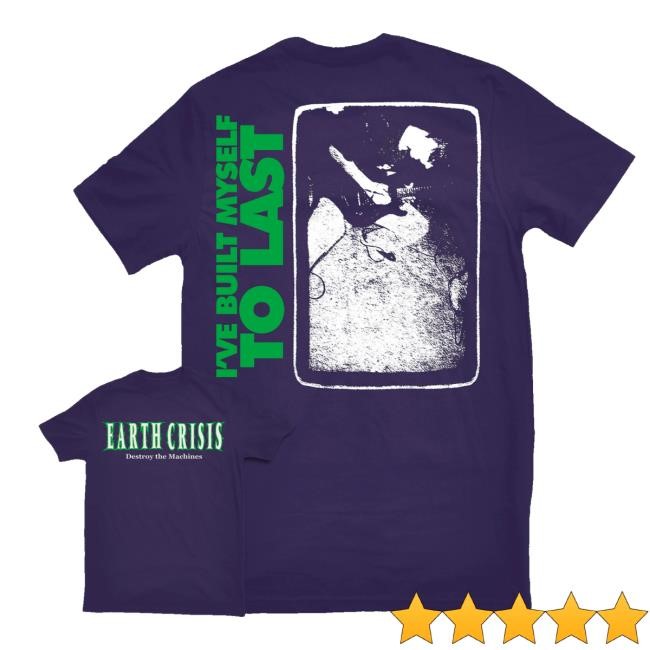 Earth Crisis Merch Earth Crisis Built Myself To Last Shirt