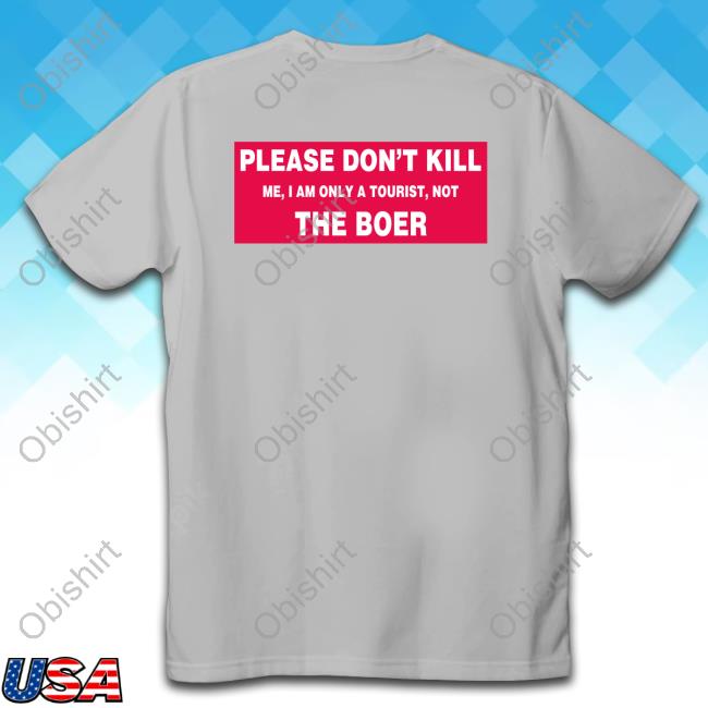 Please Don't Kill Me I Am Only A Tourist, Not The Boer Shirt