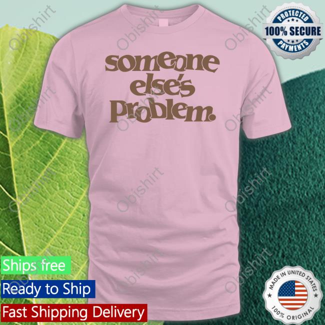Somebody Else's Problem Shirts Somebody Else's Problem T Shirt
