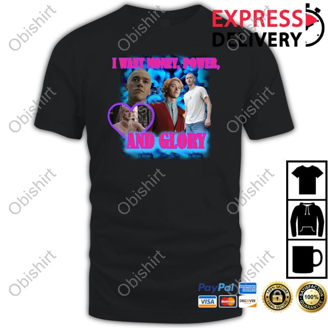 I Want Money Power And Glory New Shirt