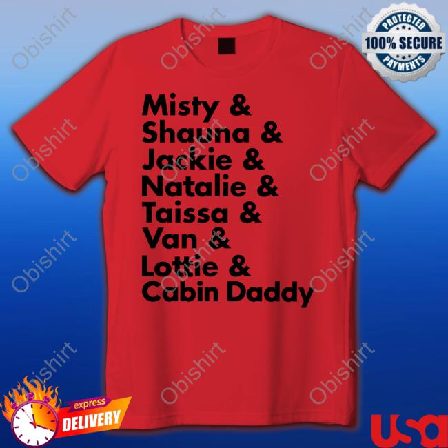 Yellowjackets Misty Shauna Jackie Natalie Taissa Van Lottie Cabin Daddy Tee Shirt