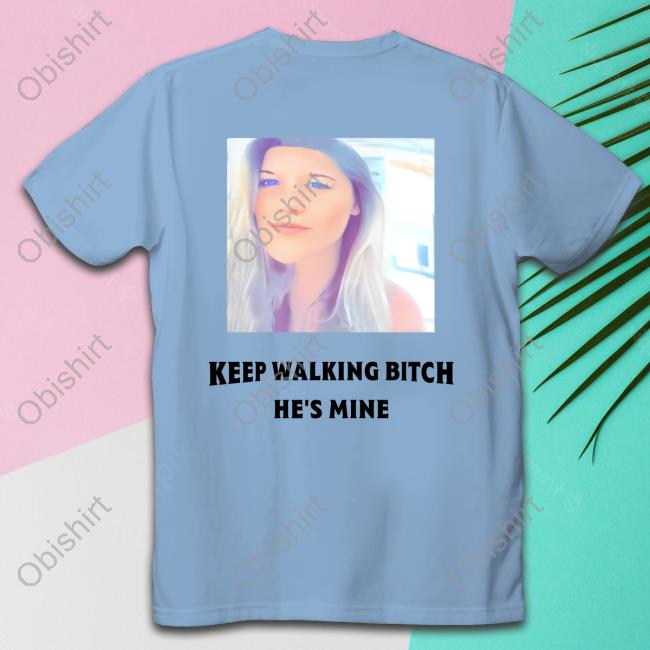 Keep Walking Bitch He's Mine Tank Top