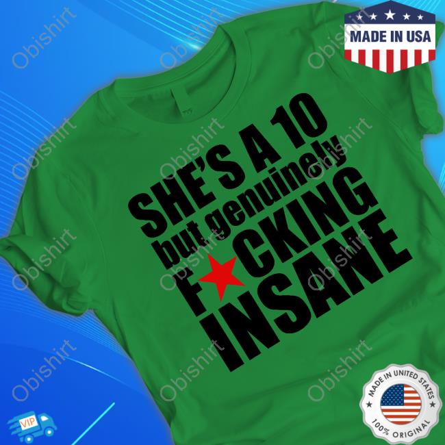 Banter Baby Merch She's A 10 But Genuinely Fucking Insane Shirts