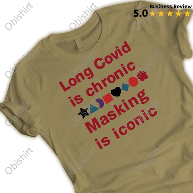 Official Long Covid Is Chronic Masking Is Iconic Shirt