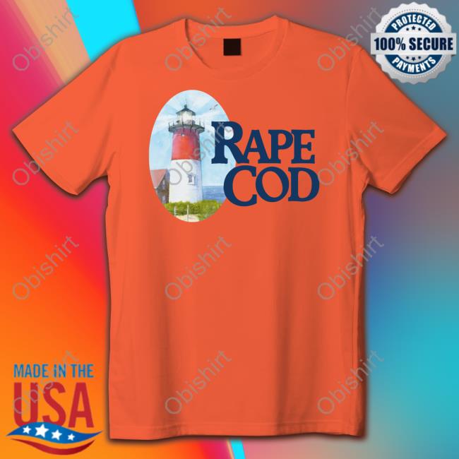 Kathypill Shop Rape Cod I Got Raped At Cape Cod Shirts