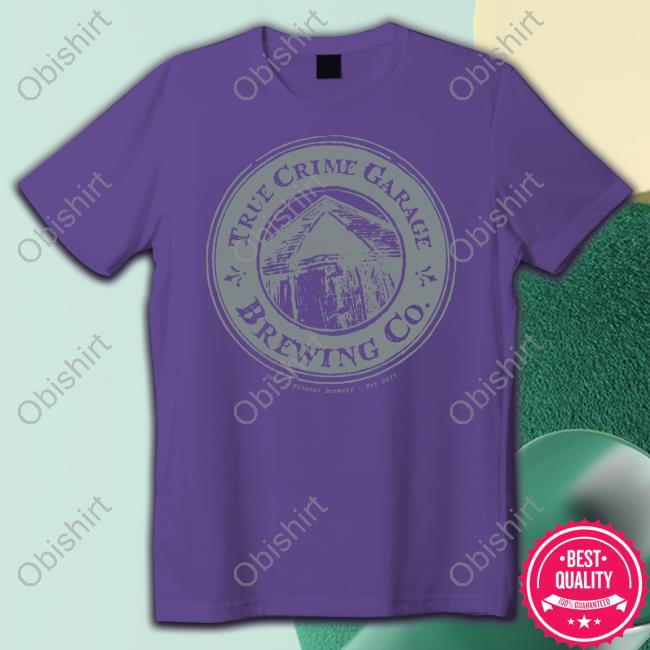 True Crime Garage Brewing Co Ohio s Finest Brewery Est 2015 New Shirt True Crime Garage Brewing Co Ohio s Finest Brewery Est 2015 Hoodie