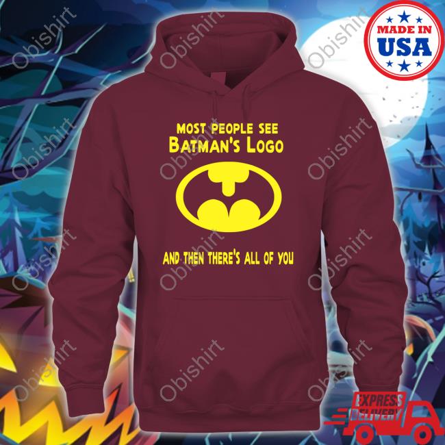Mlovetube2 Most People See Batman's Logo And Then There's All Of You Hoodie Gigglepops