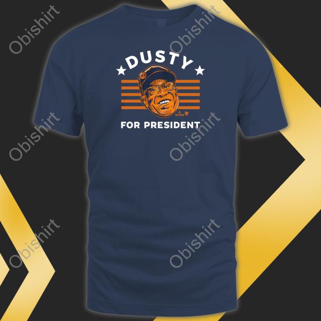 Breakingt Dusty For President T Shirts