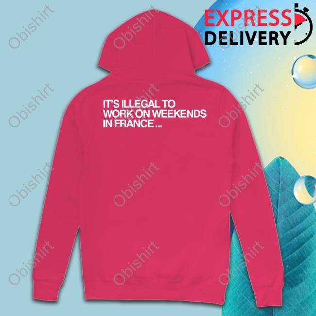 Dj Snake Pmf It's Illegal To Work On Weekends In France Sweatshirt Pmf It's Illegal To Work On Weekends In France Sweatshirt
