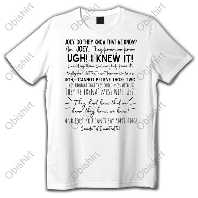 Inky Apparel Creations Joey They Don't Know That We Know They Know Tee Shirt Whatapeeling