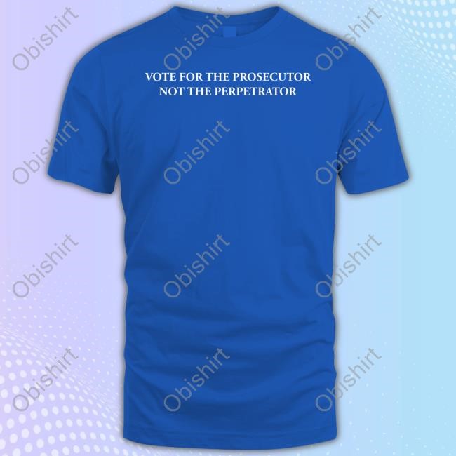 George Conway Vote For The Prosecutor Not The Perpetrator Shirt Hoodie Sweatshirt