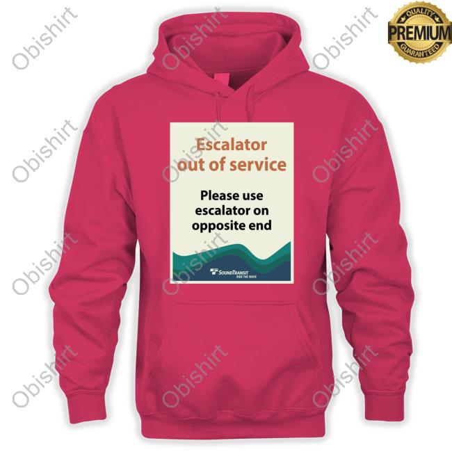 Official Escalator Out Of Service Please Use Escalator On Opposite End T Shirt Escalator Out Of Service Please Use Escalator On Opposite End T Shirt