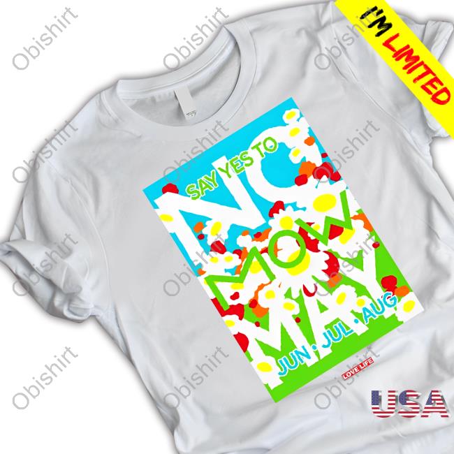Say Yes To No Mow May Jun Jul Aug Long Sleeve T Shirt