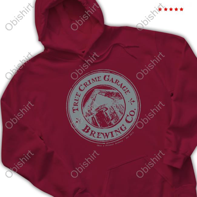True Crime Garage Brewing Co Ohio s Finest Brewery Est 2015 Tee Shirt