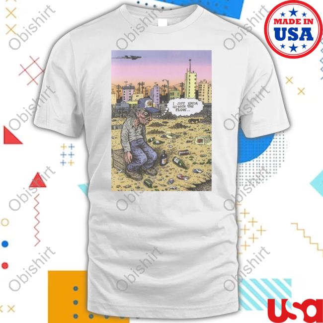 Gabe I Just Kinda Go With The Flow Shirts