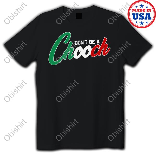 Conservativeant Don't Be A Chooch Crewneck Sweatshirt Hardcoreitalians Merch