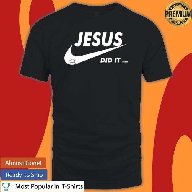 Original Jesus Did It Funny Shirt