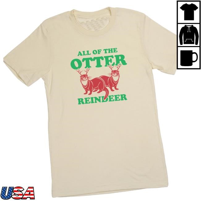 Thehomet Merch Shop All Of The Otter Reindeer Shirt