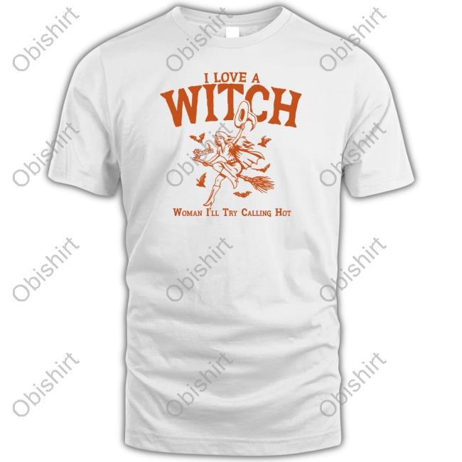 Gotfunnymerch I Love A Witch Woman I'll Try Calling Hot Tee