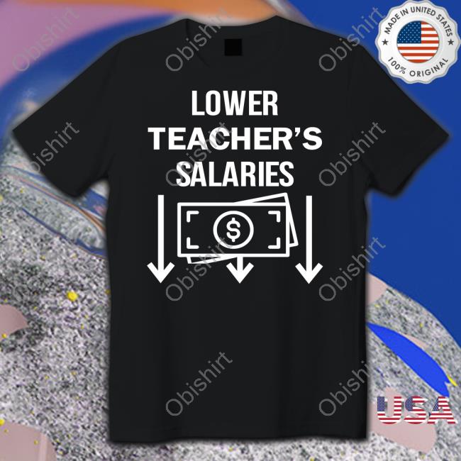 Deviantpigg Lower Teacher's Salaries Money Unisex T Shirt
