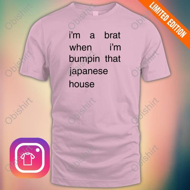 Amber Bain I'm A Brat When I'm Bumpin That Japanese House Hoodie Sweatshirt I'm A Brat When I'm Bumpin That Japanese House Long Sleeve