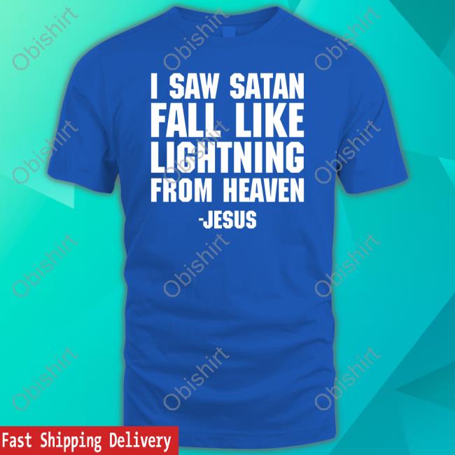 I Saw Satan Fall Like Lightning From Heaven Jesus New Shirt