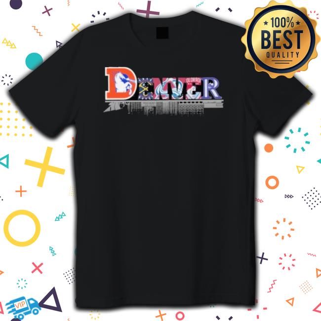 Official Denver Broncos And Denver Nuggets And Colorado Avalanche And Colorado Rockies City Shirt