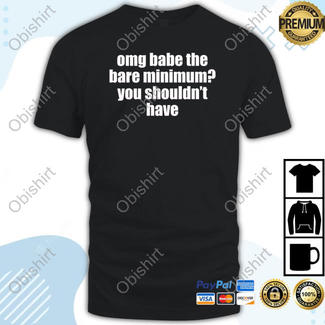 Ruleece Omg Babe The Bare Minimum You Shouldn’T Have T Shirt