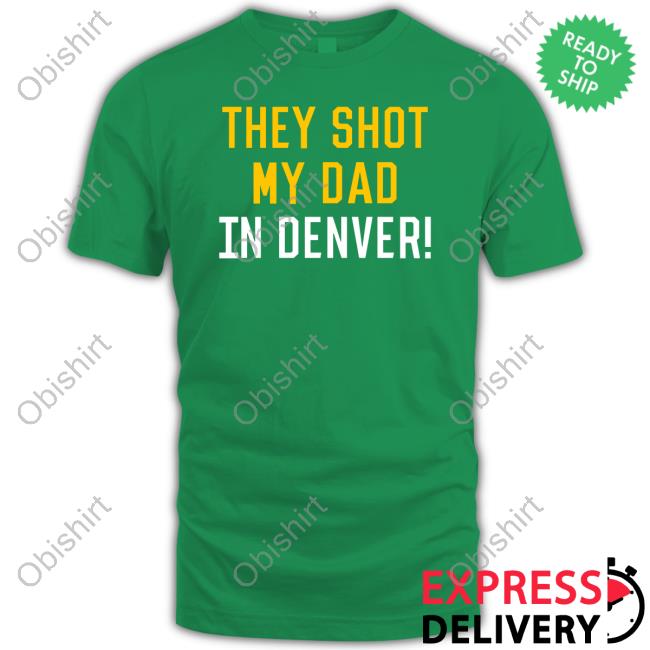 They Shot My Dad In Denver Shirt Pittsburgh Clothing Company They Shot My Dad In Denver Crewneck Sweatshirt