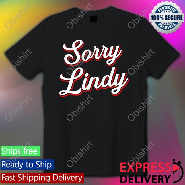 Spittin' Chiclets Sorry Lindy New Shirt