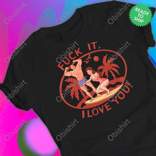 Brad Swanick Fuck It I Love You Sweatshirt