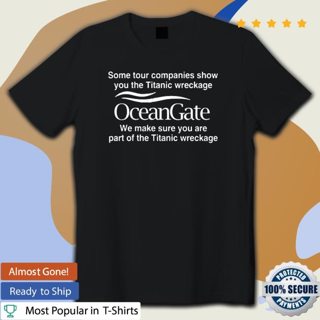 Some Tour Companies Show You The Titanic Wreckage Oceangate We Make Sure You Are Part Of The Titanic Wreckage Crewneck Sweatshirt