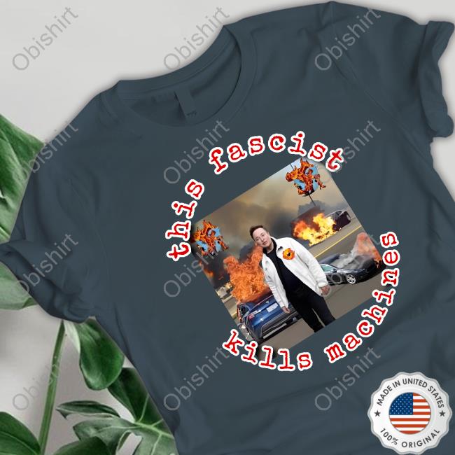 Elon Musk This Fascist Kills Machines Tee Shirt Eyes On The Right