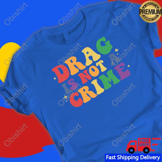 Jeff Rauseo Drag Is Not A Crime Shirt, T Shirt, Hoodie, Sweater, Long Sleeve T-Shirt And Tank Top