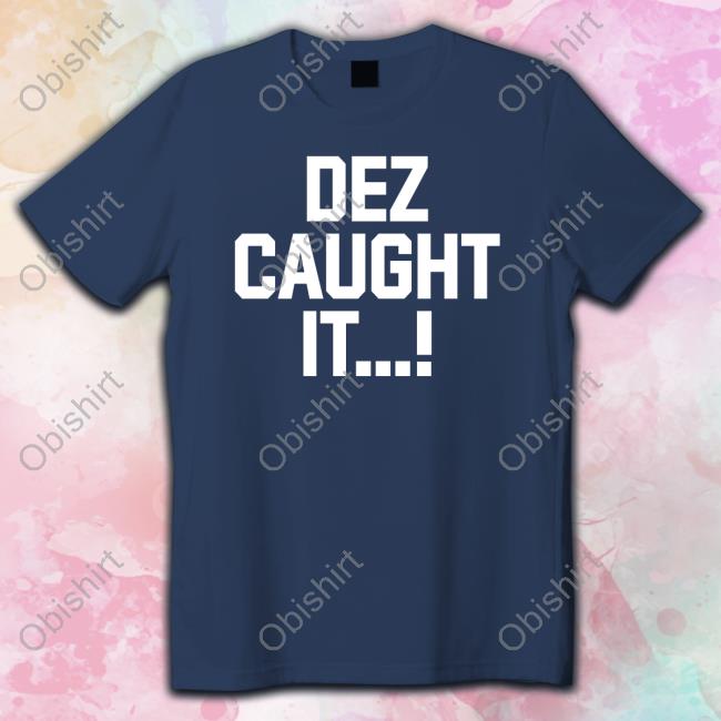 Dez Caught It Shirts