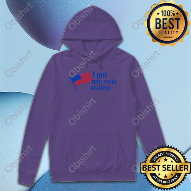 I Got My Vote Stolen Shirts Robertafresque2 I Got My Vote Stolen Hoodie Sweatshirt