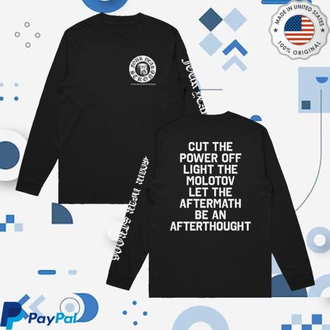 Four Year Strong Merch Store Cut The Power Off Long Sleeve Shirt Let The Aftermath Be An Afterthought Cut The Power Off Light The Molotov Let The Aftermath Be An Afterthought Long Sleeve Shirt