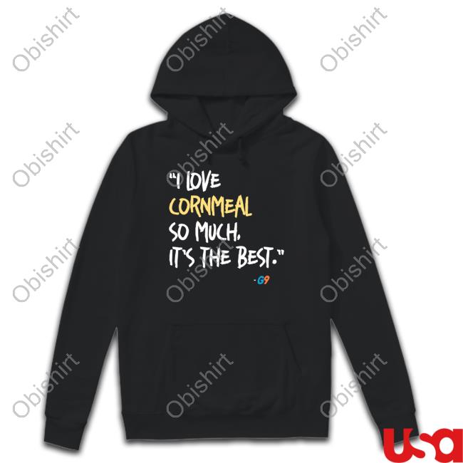 Official Glock9 I Love Cornmeal So Much It's The Best Sweatshirt