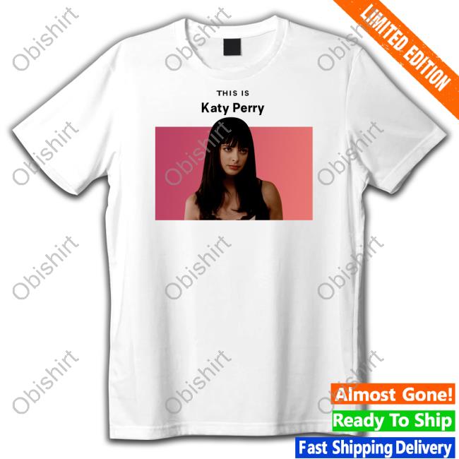 Goofyahhtees Store This Is Katy Perry Shirts Jane Margolis
