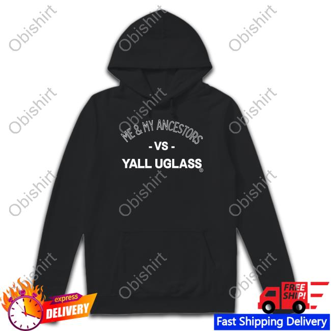 Vsyalluglass Store Me & My Ancestors Vs Yall Uglass Long Sleeve T Shirt