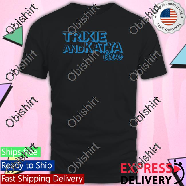 Anna Met T And K Trixie Andkatya Live Shirts