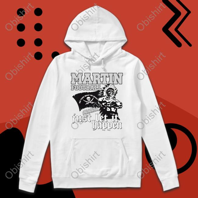 Martin Football Just Let It Happen Tee Shirt