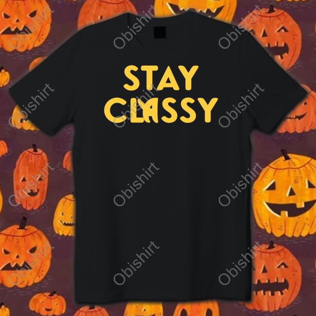 Stay Classy Tee Shirt